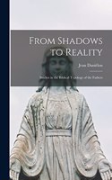 From Shadows to Reality; Studies in the Biblical Typology of the Fathers