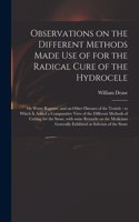 Observations on the Different Methods Made Use of for the Radical Cure of the Hydrocele