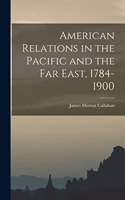 American Relations in the Pacific and the Far East, 1784-1900