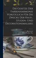 Gesetze Der Farbenharmonie Vorzüglich Für Die Zwecke Der Haus-, Studen- Und Decorationsmalerei