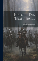 Histoire Des Templiers ......