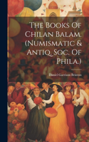 Books Of Chilan Balam. (numismatic & Antiq. Soc. Of Phila.)