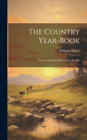 Country Year-Book; Or, the Field, the Forest & the Fireside