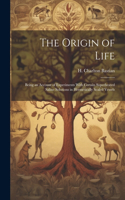 Origin of Life; Being an Account of Experiments With Certain Superheated Saline Solutions in Hermetically Sealed Vessels