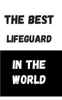 The Best Lifeguard In The World: Great Gift Idea, Motivational Notebook, Journal, Diary, Planner, Funny Office Journals (110 Lined Pages, Size 6 x 9)