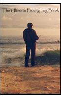 The Ultimate Fishing Log Book: (6 x 9) Log Book (110 Pages) to Records Details of Fishing Trip. (Date, Time, Location, Water, Weather & also Track Caught Fish Info)