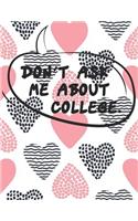 Don't Ask Me About COLLEGE.