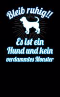 Bleib ruhig!! Es ist ein Hund und kein verdammtes Monster