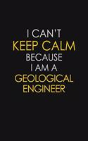 I Can't Keep Calm Because I Am A Geological Engineer