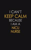 I Can't Keep Calm Because I Am A Nicu Nurse
