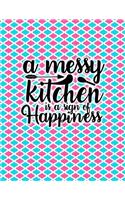 A messy Kitchen is a sign of Happiness