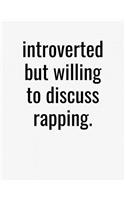 Introverted But Willing To Discuss Rapping: College Ruled Composition Notebook