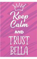 Keep Calm and Trust Bella