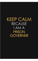 Keep Calm Because I Am A Prison Governer