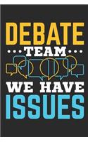 Debate Team We Have Issues: Debate Journal, Blank Paperback Notebook For Debater to write in, 150 pages, college ruled
