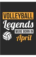 Volleyball Legends Were Born In April - Volleyball Journal - Volleyball Notebook - Birthday Gift for Volleyball Player