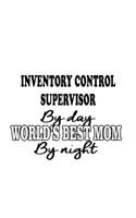 Inventory Control Supervisor By Day World's Best Mom By Night: Cool Inventory Control Supervisor Notebook, Journal Gift, Diary, Doodle Gift or Notebook - 6 x 9 Compact Size- 109 Blank Lined Pages