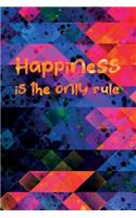 Happiness is the only rule