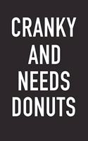 Cranky and Needs Donuts: A 6x9 Inch Matte Softcover Journal Notebook with 120 Blank Lined Pages and a Funny Foodie Chef or Baker Cover Slogan