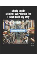 Study Guide Student Workbook for I Have Lost My Way