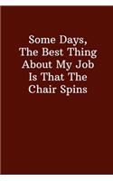 Some Days, The Best Thing About My Job Is That The Chair Spins