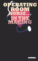 Operating Room Nurse Journal: In the Making Journal/Notebook Gift (6 X 9 - 110 Blank Pages)