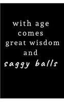 With Age Comes Great Wisdom and Saggy Balls