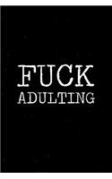 Fuck Adulting Notebook: Funny gift notebook for people who don't like doing adult shit. 6 x 9 journal. 150 pages.