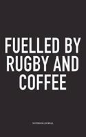 Fuelled By Rugby And Coffee: A 6x9 Inch Softcover Matte Diary Notebook With 120 Blank Lined Pages For Sports Lovers