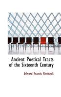 Ancient Poetical Tracts of the Sixteenth Century: (English)