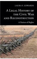 Legal History of the Civil War and Reconstruction: A Nation of Rights