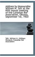 Address by Honourable William H. Taft at the Fifth Annual Meeting of the Canadian Bar Association, O