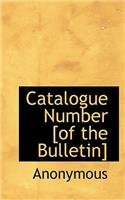 Catalogue Number [Of the Bulletin]