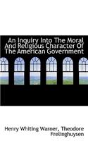 An Inquiry Into the Moral and Religious Character of the American Government