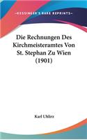 Die Rechnungen Des Kirchmeisteramtes Von St. Stephan Zu Wien (1901): (German)
