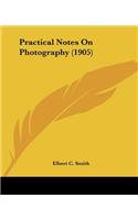 Practical Notes On Photography (1905)