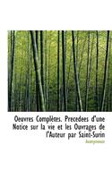 Oeuvres Completes. PR C D Es D'Une Notice Sur La Vie Et Les Ouvrages de L'Auteur Par Saint-Surin