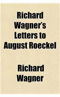 Richard Wagner's Letters to August Roeckel