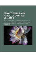 Private Trials and Public Calamities Volume 2; Or, the Early Life of Alexandrine Des Echerolles, During the Troubles of the First French Revolution
