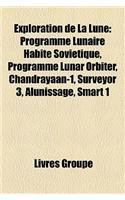 Exploration de La Lune: Programme Lunaire Habite Sovietique, Programme Lunar Orbiter, Chandrayaan-1, Surveyor 3, Alunissage, Smart 1