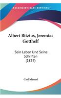 Albert Bitzius, Jeremias Gotthelf: Sein Leben Und Seine Schriften (1857)