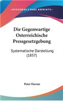 Die Gegenwartige Osterreichische Pressgesetzgebung