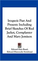 Iroquois Past and Present: Including Brief Sketches of Red Jacket, Cornplanter and Mary Jemison