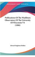 Publications of the Washburn Observatory of the University of Wisconsin V4 (1886)