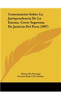 Comentarios Sobre La Jurisprudencia De La Excma. Corte Suprema De Justicia Del Peru (1897): (Spanish)