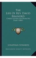 Life of REV. David Brainerd: Chiefly Extracted from His Diary (1841)