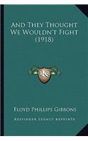 And They Thought We Wouldn't Fight (1918)
