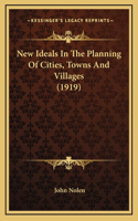 New Ideals In The Planning Of Cities, Towns And Villages (1919)