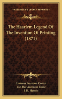 The Haarlem Legend Of The Invention Of Printing (1871)