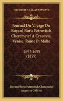 Journal Du Voyage Du Boyard Boris Petrovitch Cheremetef A Cracovie, Venise, Rome Et Malte